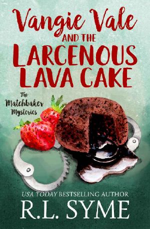 [The Matchbaker Mysteries 04] • Vangie Vale and the Larcenous Lava Cake